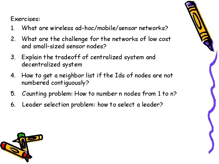 Exercises: 1. What are wireless ad-hoc/mobile/sensor networks? 2. What are the challenge for the