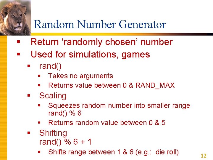 Random Number Generator § § Return ‘randomly chosen’ number Used for simulations, games §