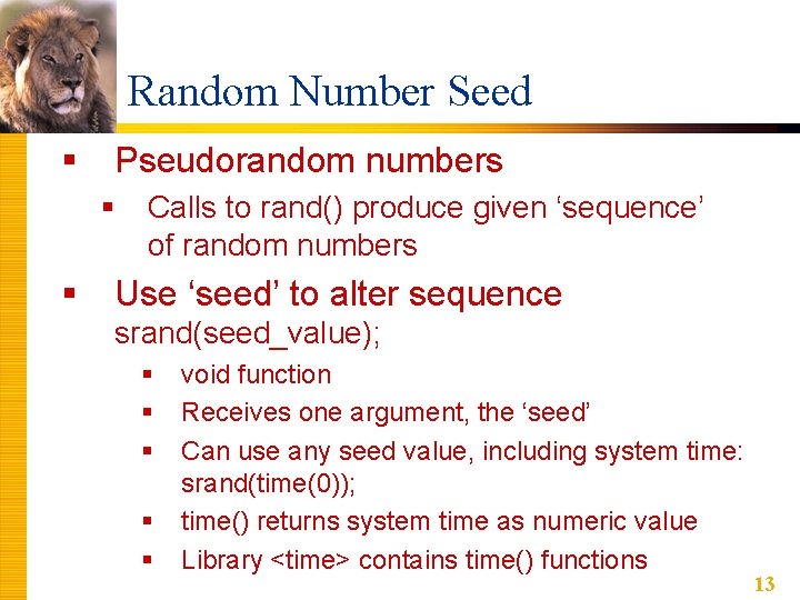 Random Number Seed § Pseudorandom numbers § § Calls to rand() produce given ‘sequence’