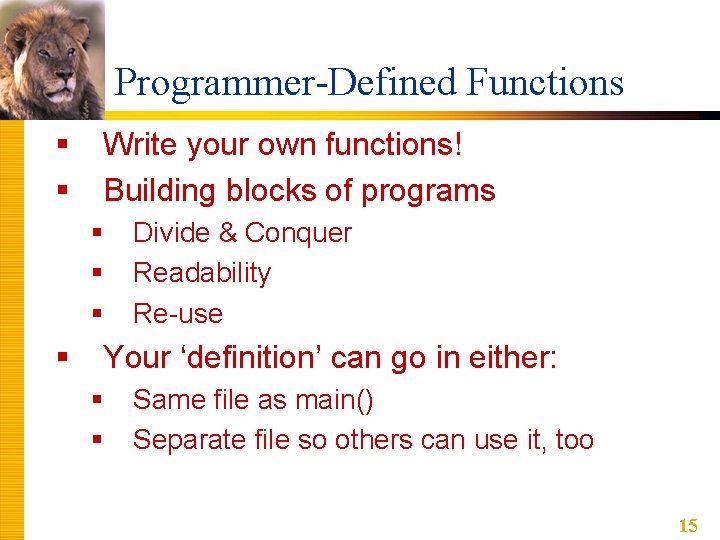 Programmer-Defined Functions § § Write your own functions! Building blocks of programs § §