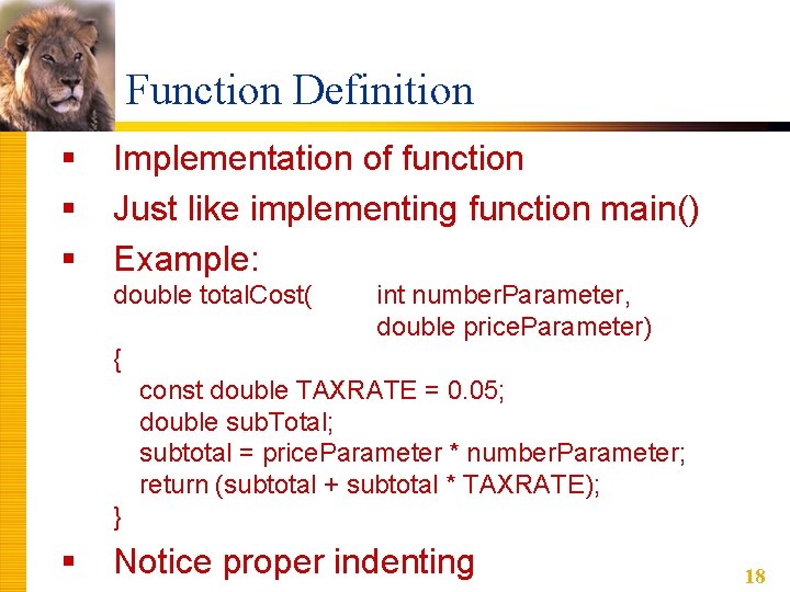 Function Definition § § § Implementation of function Just like implementing function main() Example: