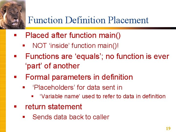 Function Definition Placement § Placed after function main() § § § NOT ‘inside’ function