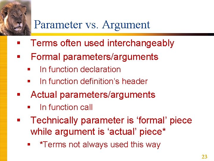 Parameter vs. Argument § § Terms often used interchangeably Formal parameters/arguments § § §