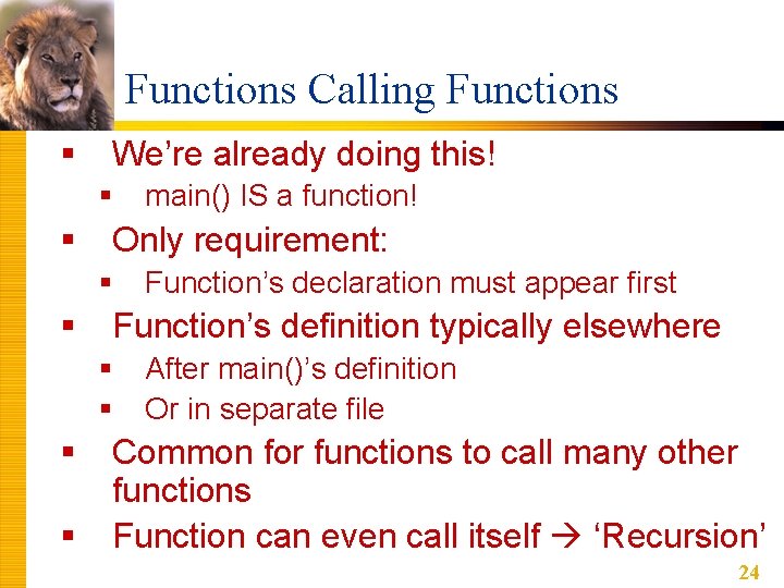 Functions Calling Functions § We’re already doing this! § § Only requirement: § §