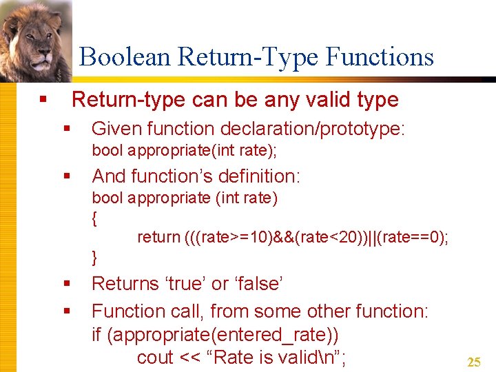 Boolean Return-Type Functions § Return-type can be any valid type § Given function declaration/prototype: