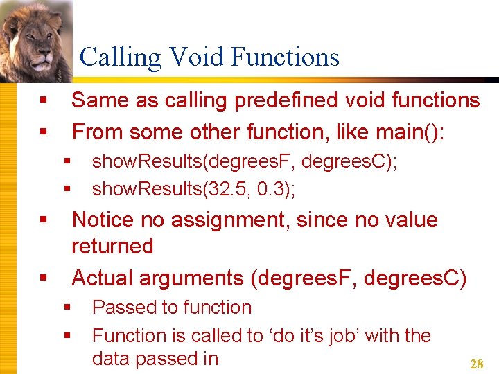 Calling Void Functions § § Same as calling predefined void functions From some other