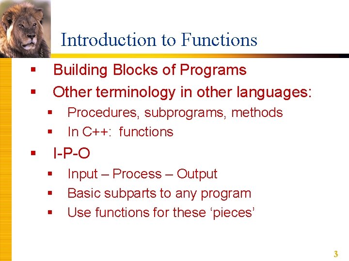 Introduction to Functions § § Building Blocks of Programs Other terminology in other languages: