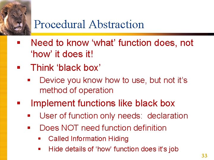 Procedural Abstraction § § Need to know ‘what’ function does, not ‘how’ it does