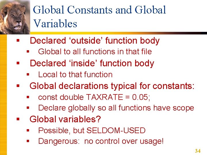 Global Constants and Global Variables § Declared ‘outside’ function body § § Declared ‘inside’