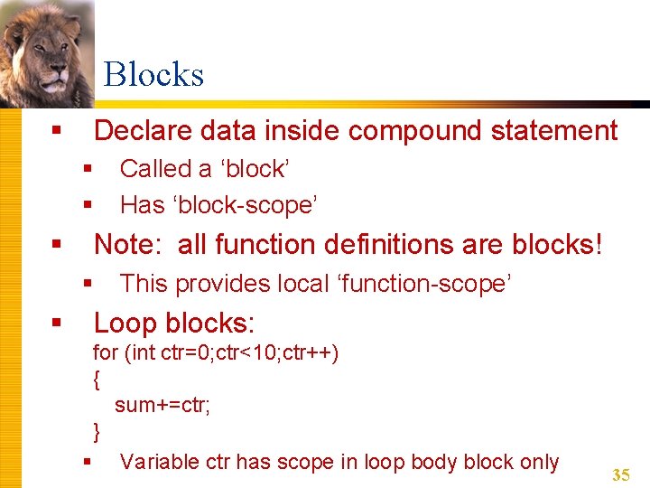 Blocks § Declare data inside compound statement § § § Note: all function definitions