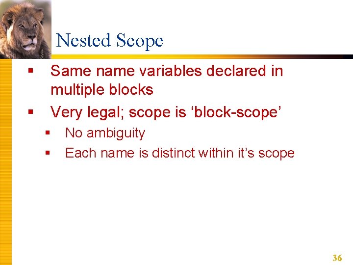 Nested Scope § § Same name variables declared in multiple blocks Very legal; scope