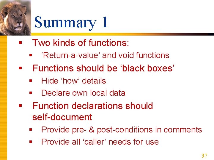 Summary 1 § Two kinds of functions: § § Functions should be ‘black boxes’
