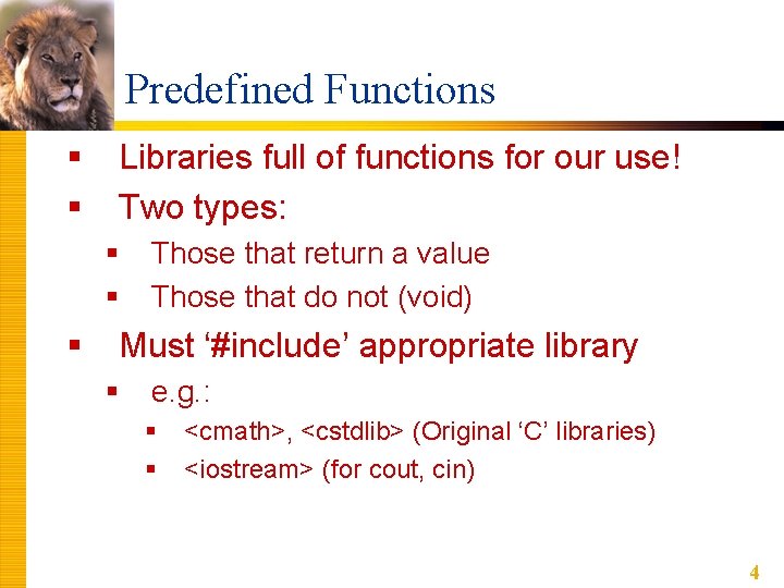 Predefined Functions § § Libraries full of functions for our use! Two types: §