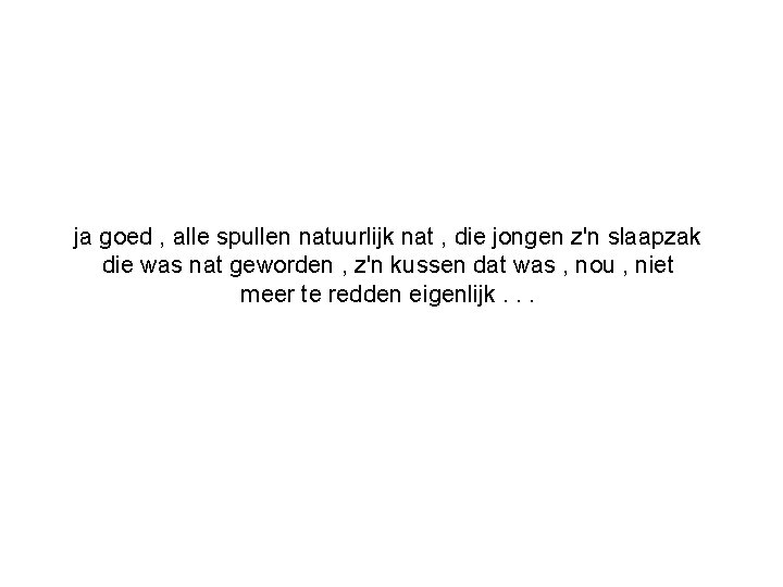 ja goed , alle spullen natuurlijk nat , die jongen z'n slaapzak die was
