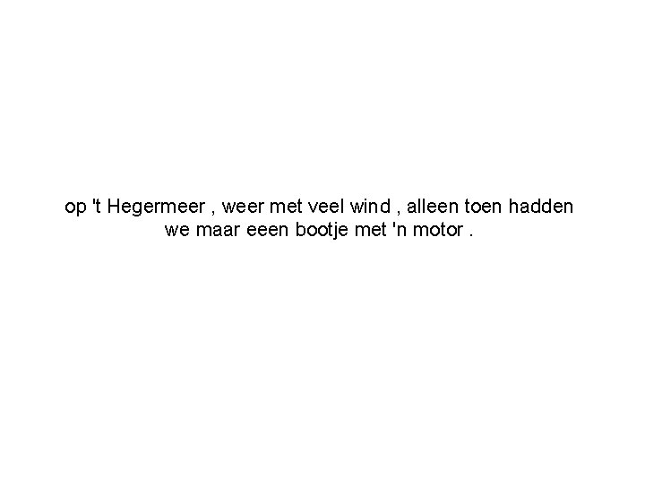 op 't Hegermeer , weer met veel wind , alleen toen hadden we maar