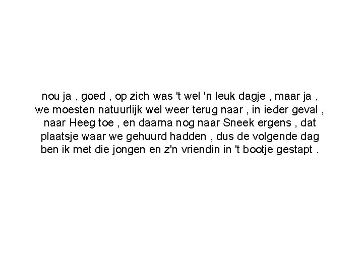 nou ja , goed , op zich was 't wel 'n leuk dagje ,