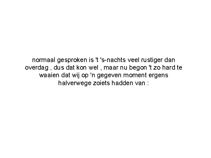 normaal gesproken is 't 's-nachts veel rustiger dan overdag , dus dat kon wel