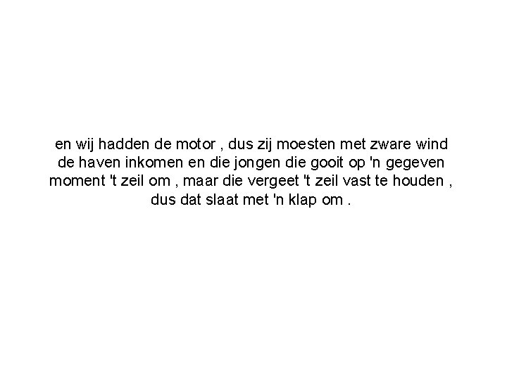 en wij hadden de motor , dus zij moesten met zware wind de haven