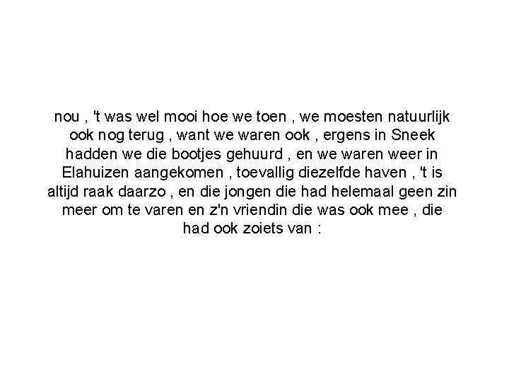 nou , 't was wel mooi hoe we toen , we moesten natuurlijk ook