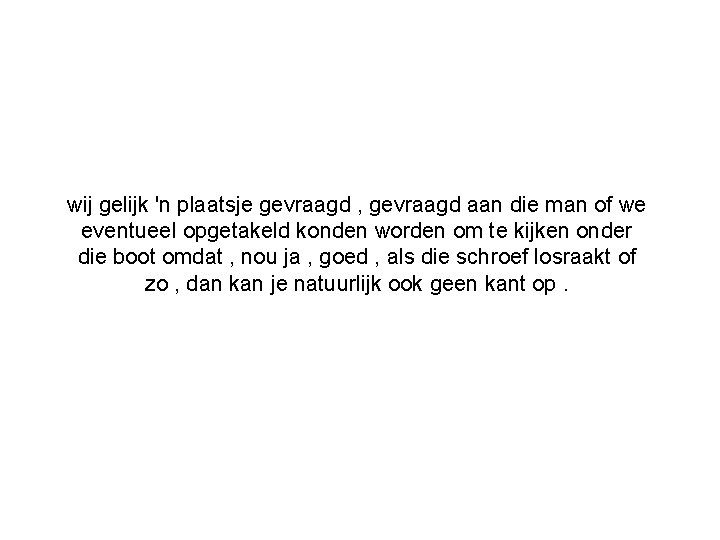 wij gelijk 'n plaatsje gevraagd , gevraagd aan die man of we eventueel opgetakeld