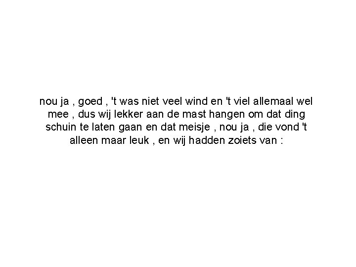 nou ja , goed , 't was niet veel wind en 't viel allemaal