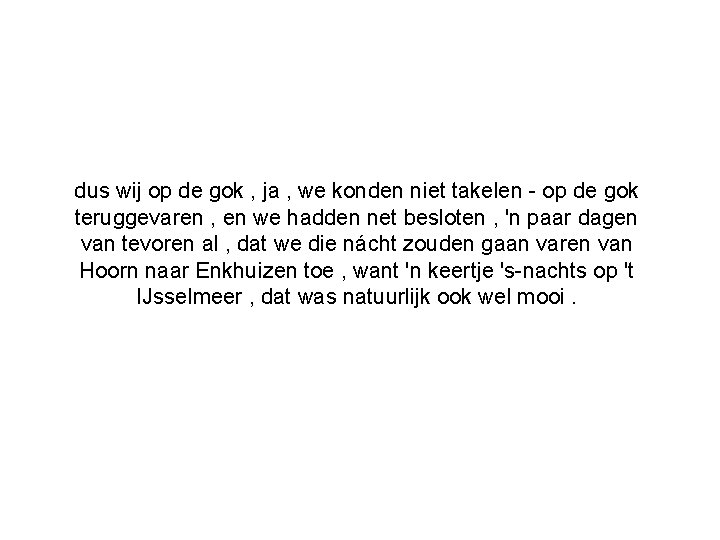 dus wij op de gok , ja , we konden niet takelen - op