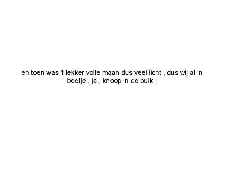 en toen was 't lekker volle maan dus veel licht , dus wij al