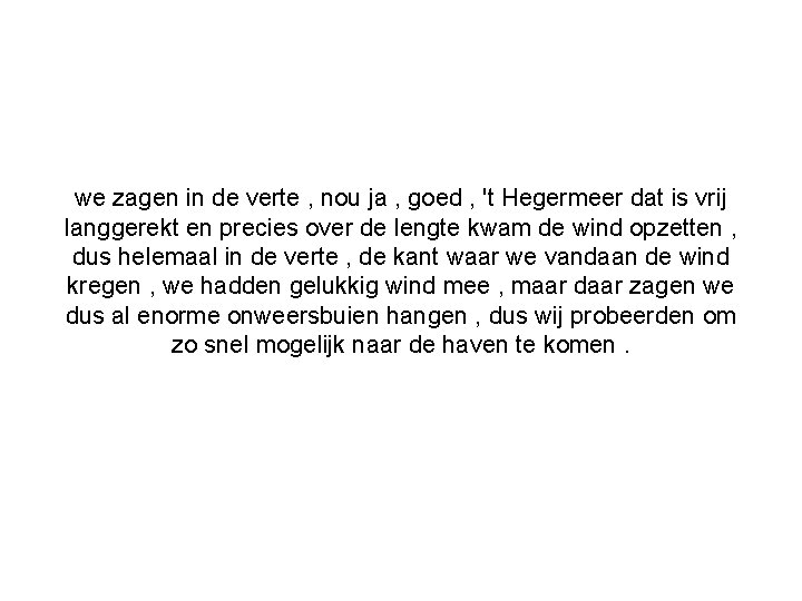 we zagen in de verte , nou ja , goed , 't Hegermeer dat