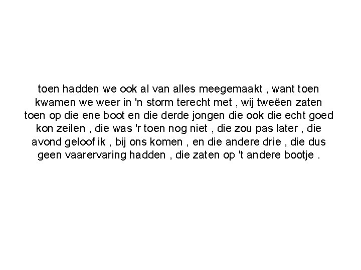 toen hadden we ook al van alles meegemaakt , want toen kwamen we weer