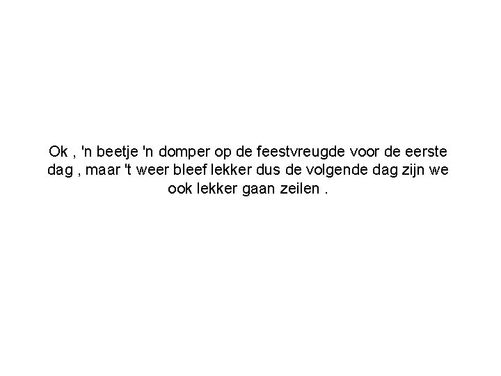 Ok , 'n beetje 'n domper op de feestvreugde voor de eerste dag ,