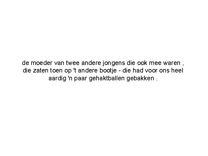 de moeder van twee andere jongens die ook mee waren , die zaten toen