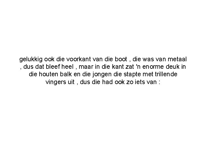 gelukkig ook die voorkant van die boot , die was van metaal , dus
