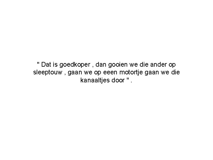 " Dat is goedkoper , dan gooien we die ander op sleeptouw , gaan