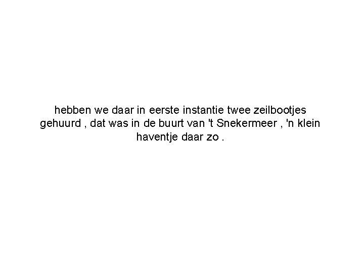 hebben we daar in eerste instantie twee zeilbootjes gehuurd , dat was in de