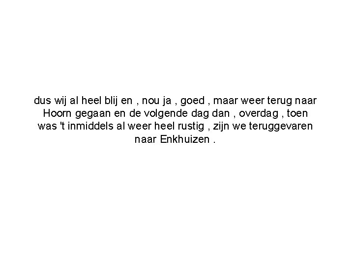 dus wij al heel blij en , nou ja , goed , maar weer