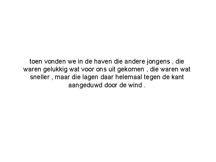 toen vonden we in de haven die andere jongens , die waren gelukkig wat