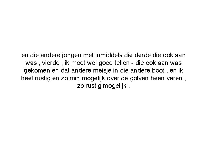 en die andere jongen met inmiddels die derde die ook aan was , vierde