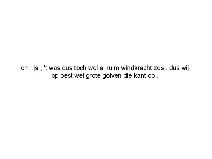 en , ja , 't was dus toch wel al ruim windkracht zes ,