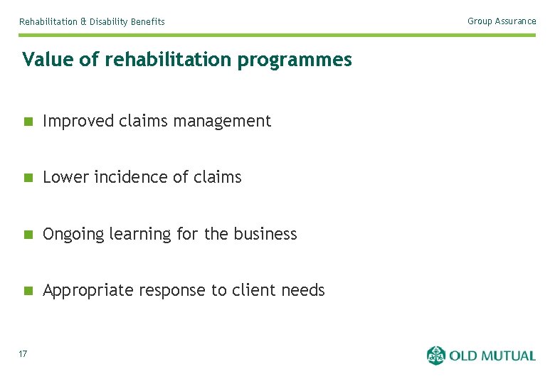 Rehabilitation & Disability Benefits Value of rehabilitation programmes n Improved claims management n Lower