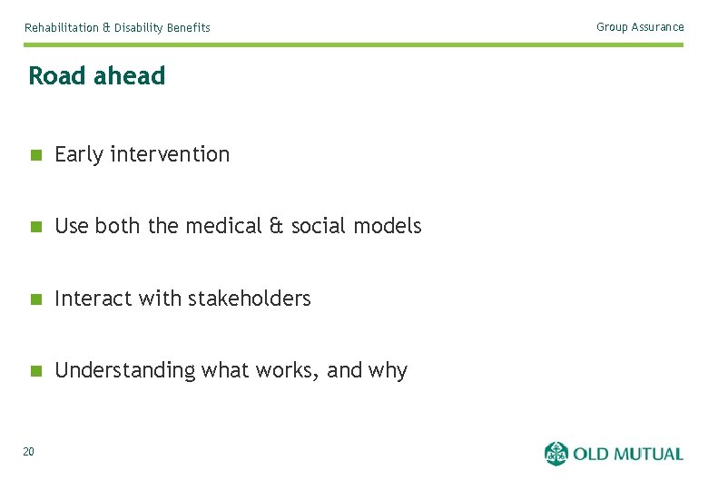 Rehabilitation & Disability Benefits Road ahead n Early intervention n Use both the medical