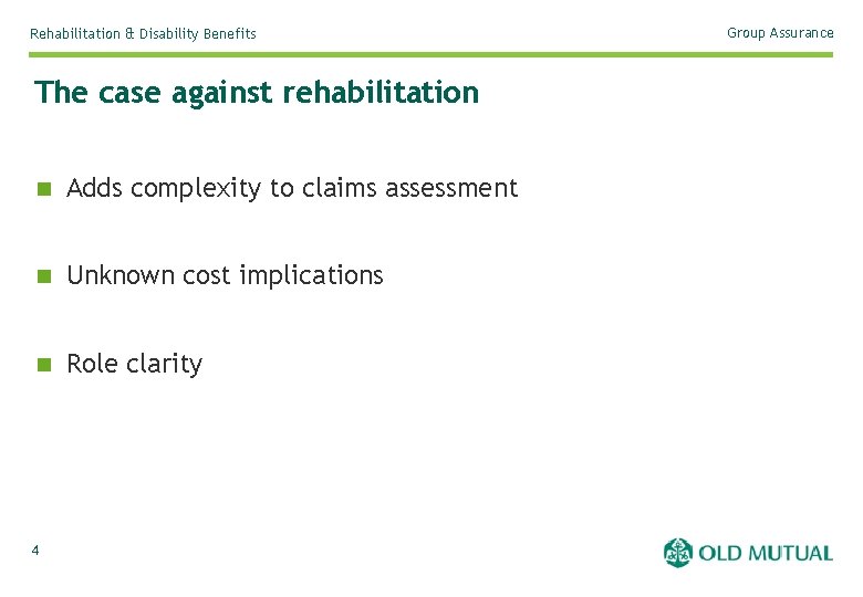 Rehabilitation & Disability Benefits The case against rehabilitation n Adds complexity to claims assessment