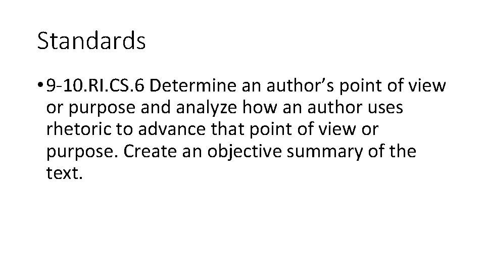 Standards • 9 -10. RI. CS. 6 Determine an author’s point of view or