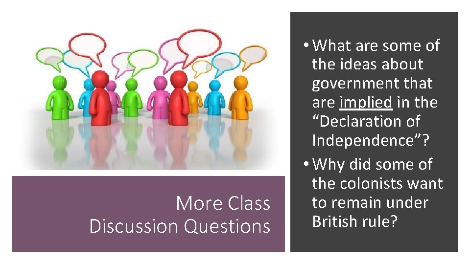 More Class Discussion Questions • What are some of the ideas about government that