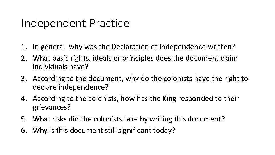 Independent Practice 1. In general, why was the Declaration of Independence written? 2. What