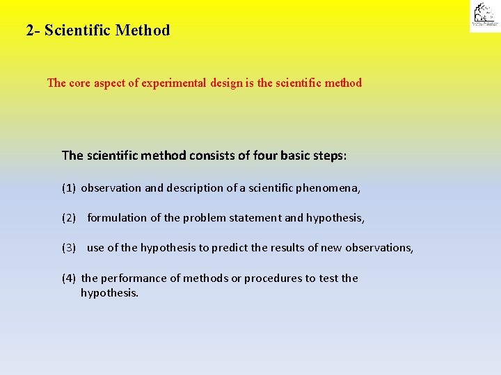 2 - Scientific Method The core aspect of experimental design is the scientific method