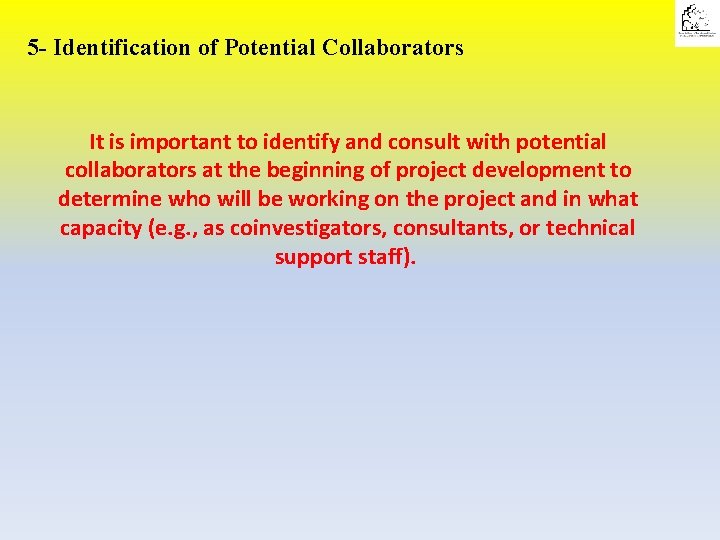 5 - Identification of Potential Collaborators It is important to identify and consult with