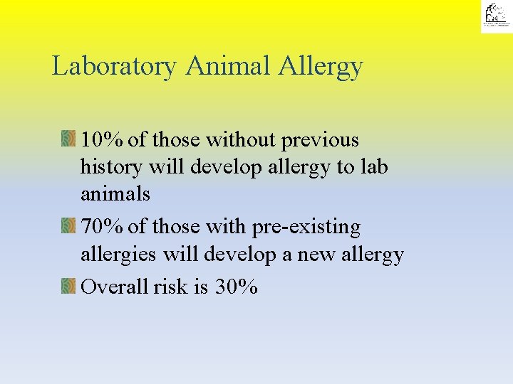 Laboratory Animal Allergy 10% of those without previous history will develop allergy to lab