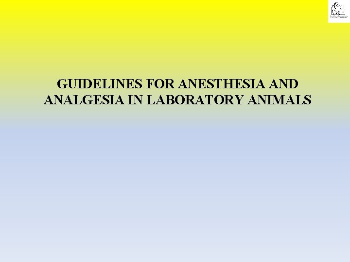 GUIDELINES FOR ANESTHESIA AND ANALGESIA IN LABORATORY ANIMALS 