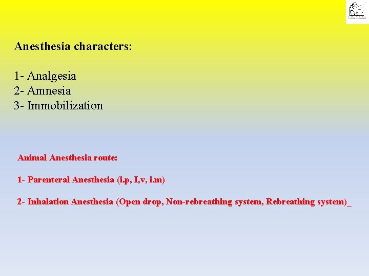 Anesthesia characters: 1 - Analgesia 2 - Amnesia 3 - Immobilization Animal Anesthesia route: