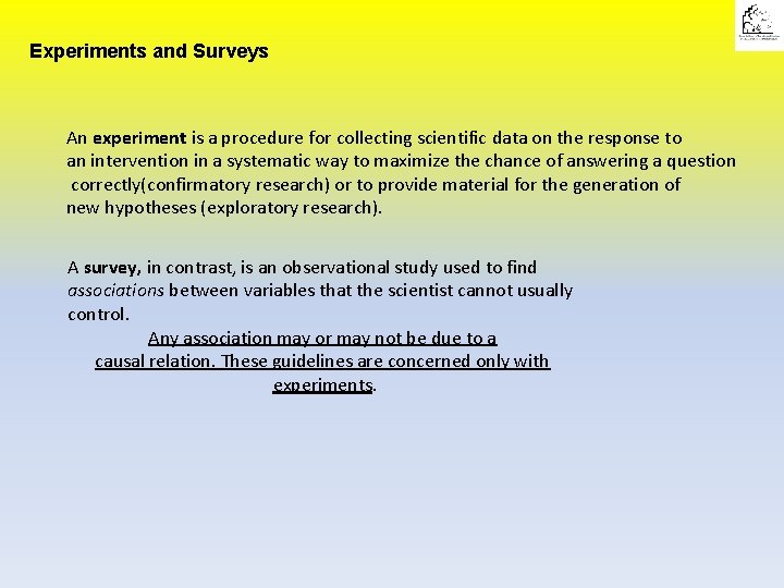 Experiments and Surveys An experiment is a procedure for collecting scientific data on the